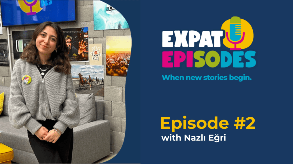 Expat Episodes #2: Nazli from Turkey 